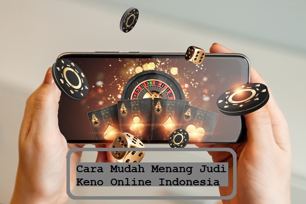 Cara Mudah Menang Judi Keno Online Indonesia