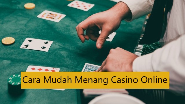 Cara Mudah Menang Casino Online