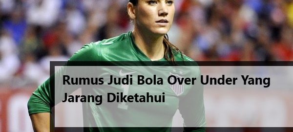 Rumus Judi Bola Over Under Yang Jarang Diketahui