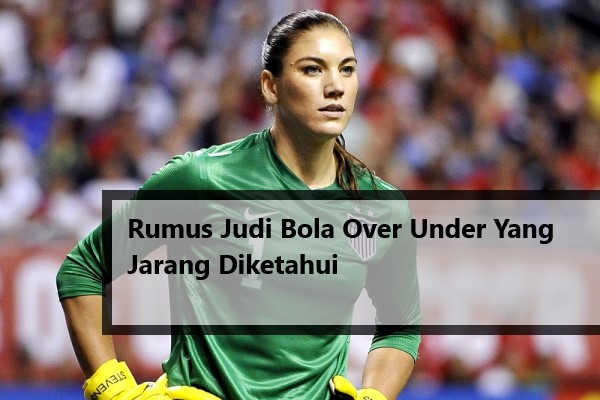 Rumus Judi Bola Over Under Yang Jarang Diketahui